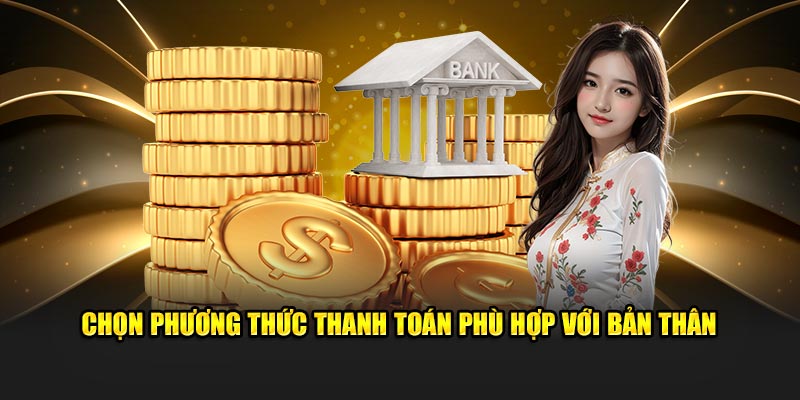 Lựa kiểu thanh toán phù hợp với bản thân