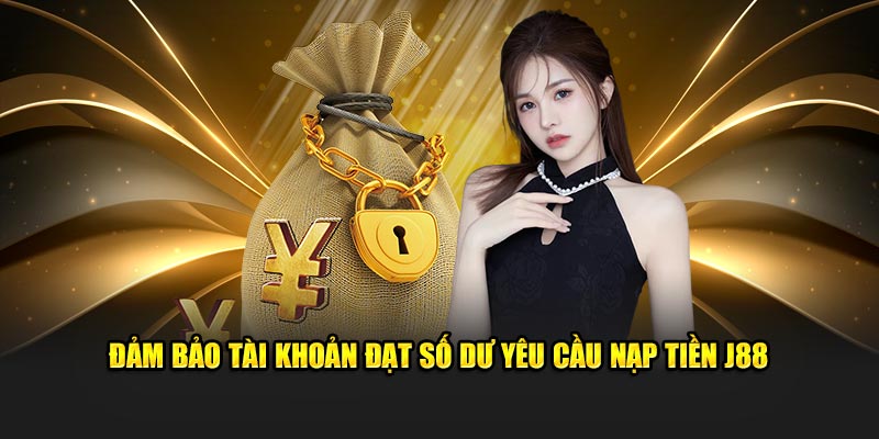 Đảm bảo tài khoản đạt số dư yêu cầu nạp tiền