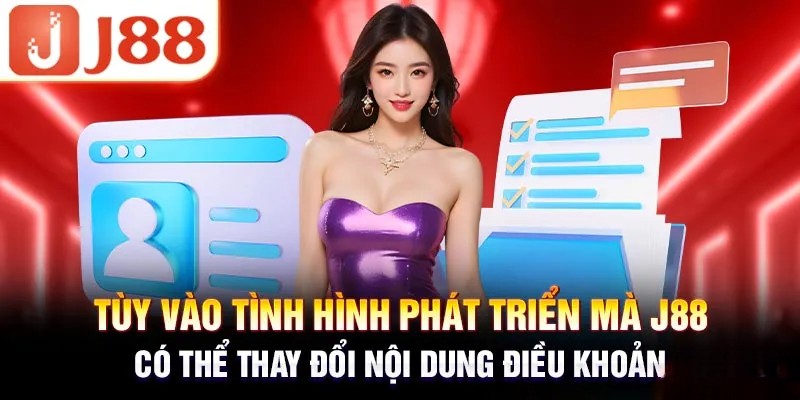 J88 được quyền điều chỉnh và thay đổi nội dung chính sách sử dụng 
