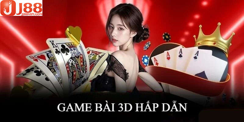 Game bài 3D thỏa mãn đam mê của đông đảo hội viên tại nhà cái