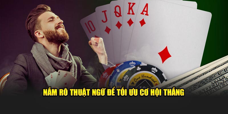 Nắm rõ thuật ngữ để tối ưu cơ hội thắng