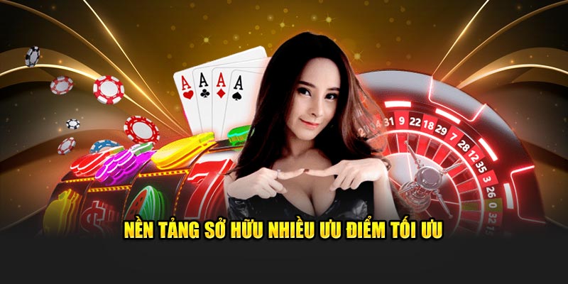 Nền tảng sở hữu nhiều ưu điểm tối ưu