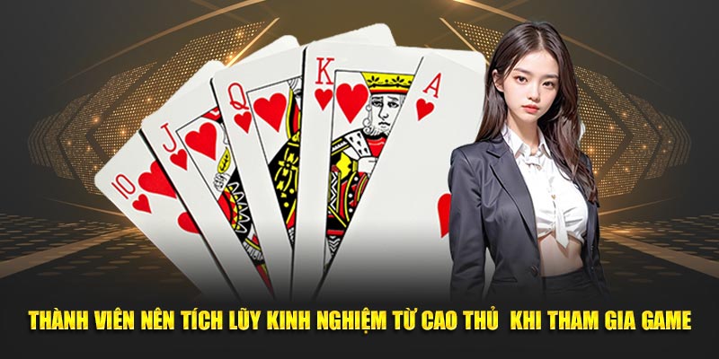 Thành viên nên tích lũy kinh nghiệm từ cao thủ  khi tham gia game