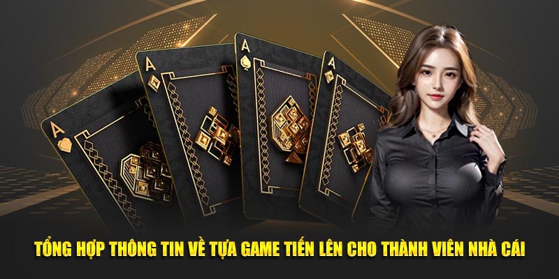 Tổng hợp thông tin về tựa game tiến lên cho thành viên nhà cái
