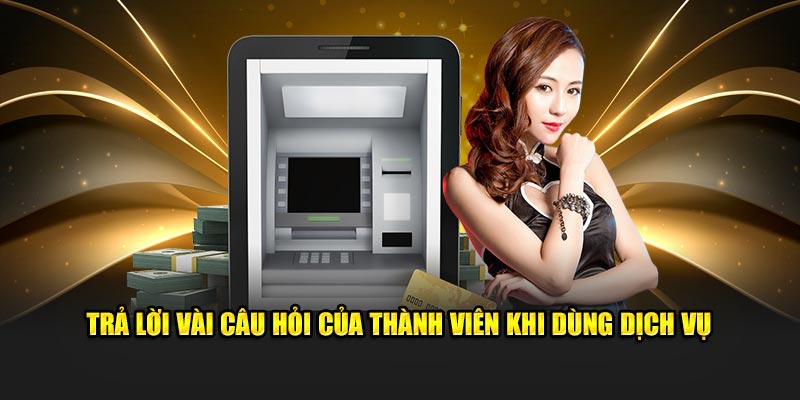 Trả lời vài câu hỏi của thành viên khi dùng dịch vụ