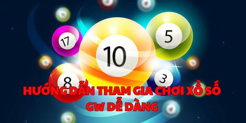 Chi tiết 3+ bước cơ bản để tham gia GW xổ số online