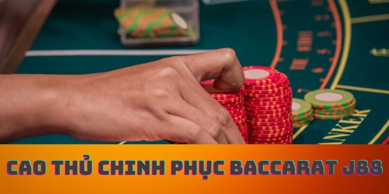 Cao thủ chinh phục Baccarat J88