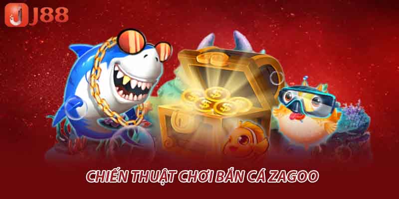 Chiến thuật chơi bắn cá Zagoo