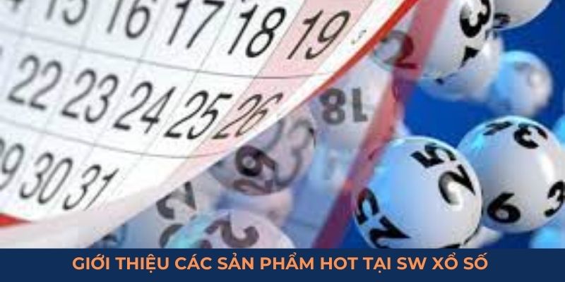 Giới thiệu các sản phẩm hot tại SW xổ số 