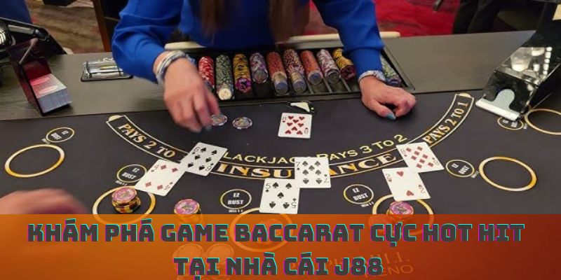 Khám Phá Game Baccarat Cực Hot Hit Tại Nhà Cái J88