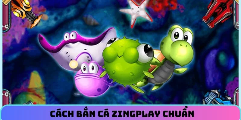 Cách bắn cá Zingplay chuẩn