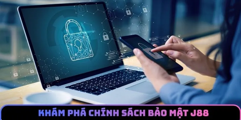 Tìm hiểu về khái niệm chính sách bảo mật J88 là gì