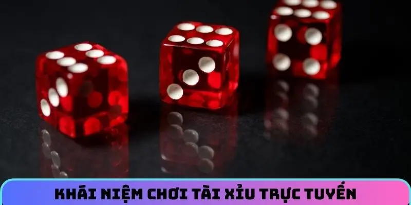 Khái niệm chơi tài xỉu trực tuyến
