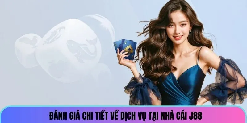 Đánh giá chi tiết về dịch vụ tại trang chủ J88