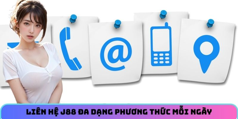 Liên hệ J88 đa dạng phương thức mỗi ngày