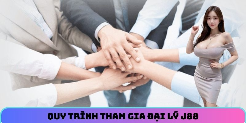 Quy trình tham gia đại lý J88