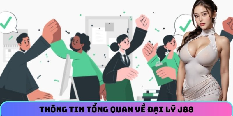Thông tin tổng quan về đại lý J88